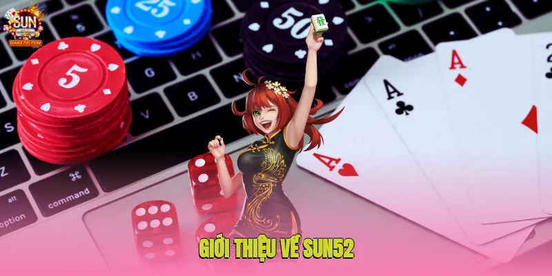 Giới thiệu tổng quan về cổng game Sun52